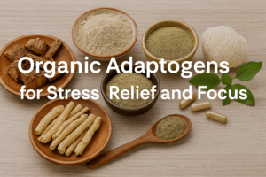Organic Adaptogens for Stress Relief and Focus