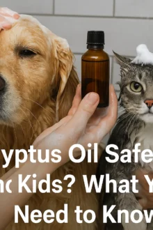Is Eucalyptus Oil Safe for Pets and Kids? What You Need to Know